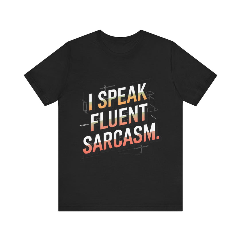 Fluent in Sarcasm: Witty T-Shirt