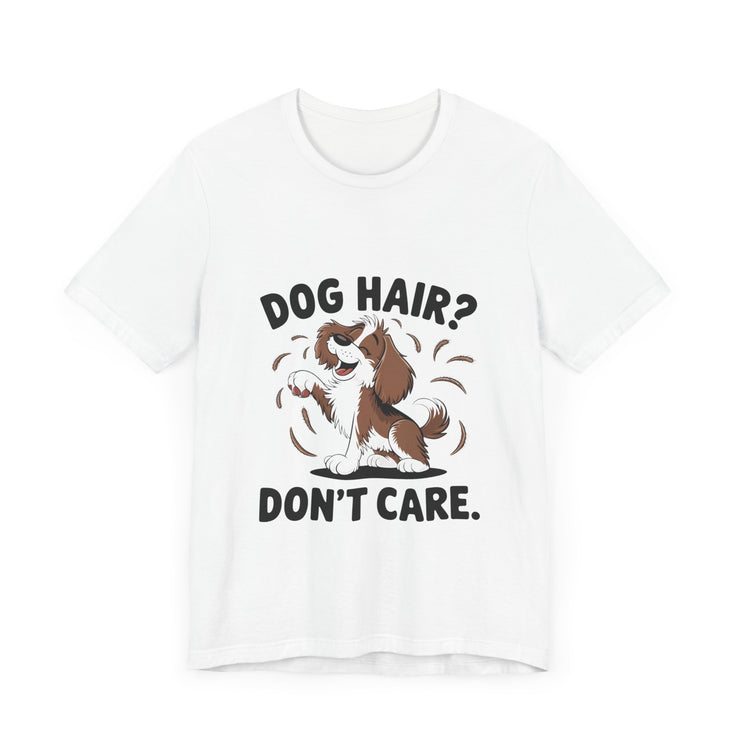 Dog Hair? Don’t Care - Funny Dog Lover T-Shirt