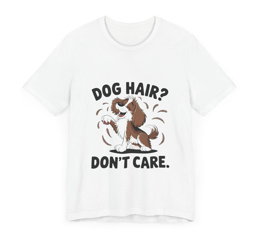 Dog Hair? Don’t Care - Funny Dog Lover T-Shirt