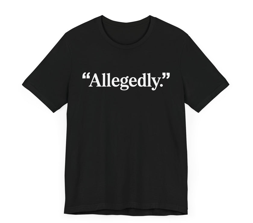 "Allegedly." - Minimalist Funny T-Shirt