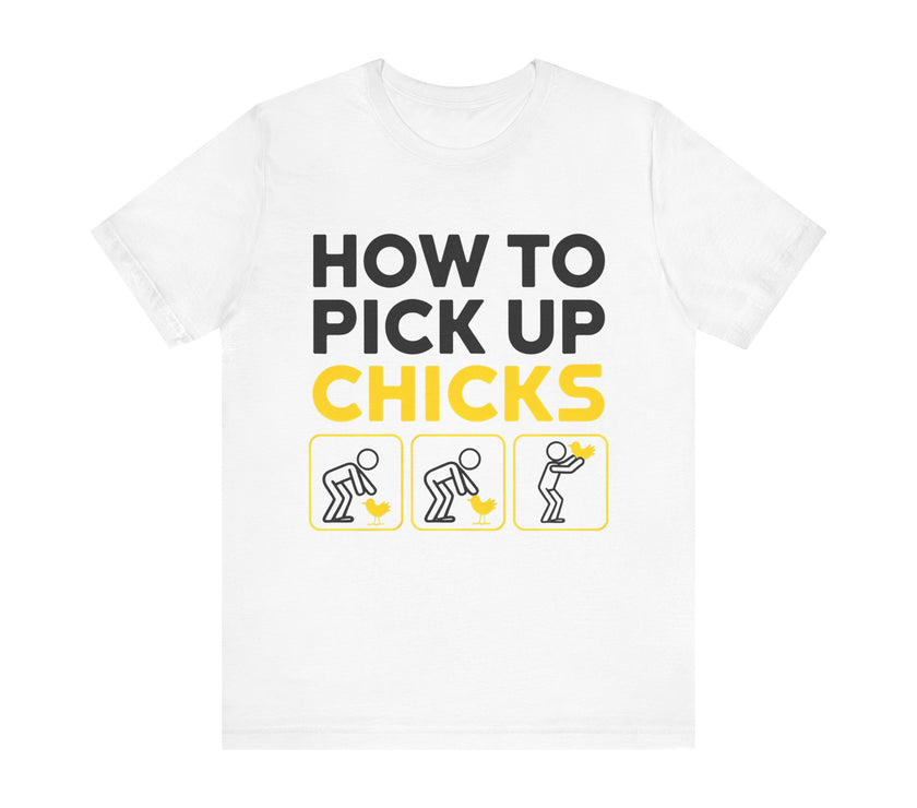 How to Pick Up Chicks - Funny Chicken Lover T-Shirt