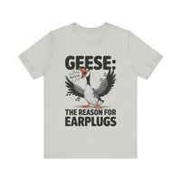 Geese: The Reason for Earplugs - Funny Goose T-shirt