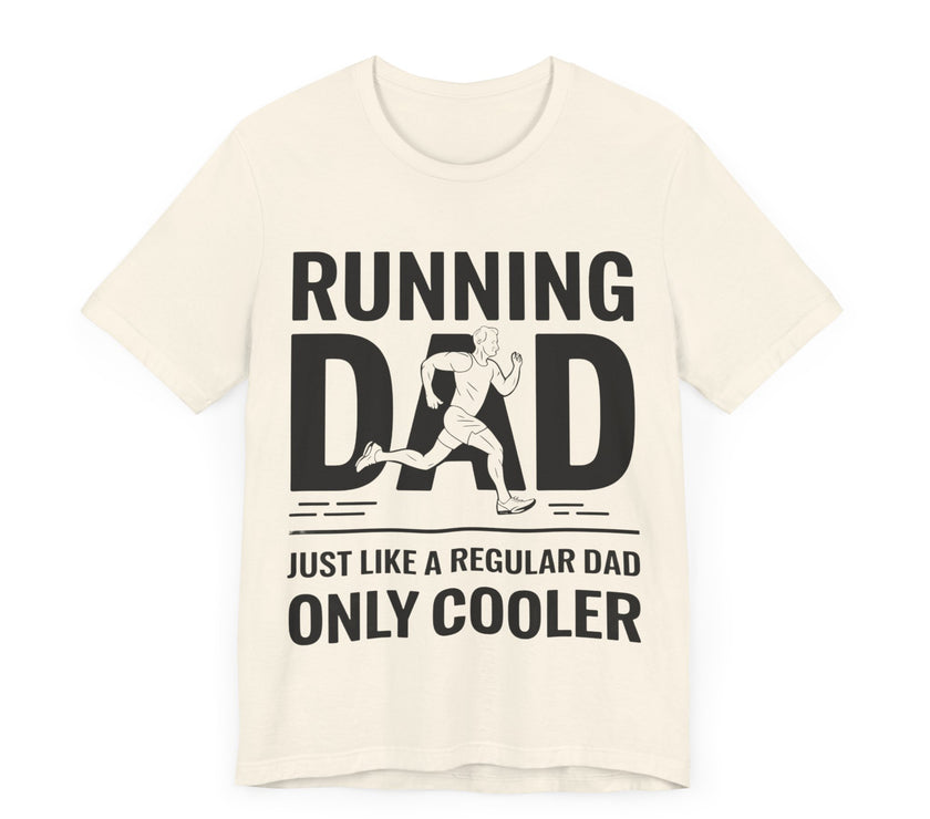 Running Dad - Just Like a Regular Dad, Only Cooler T-Shirt