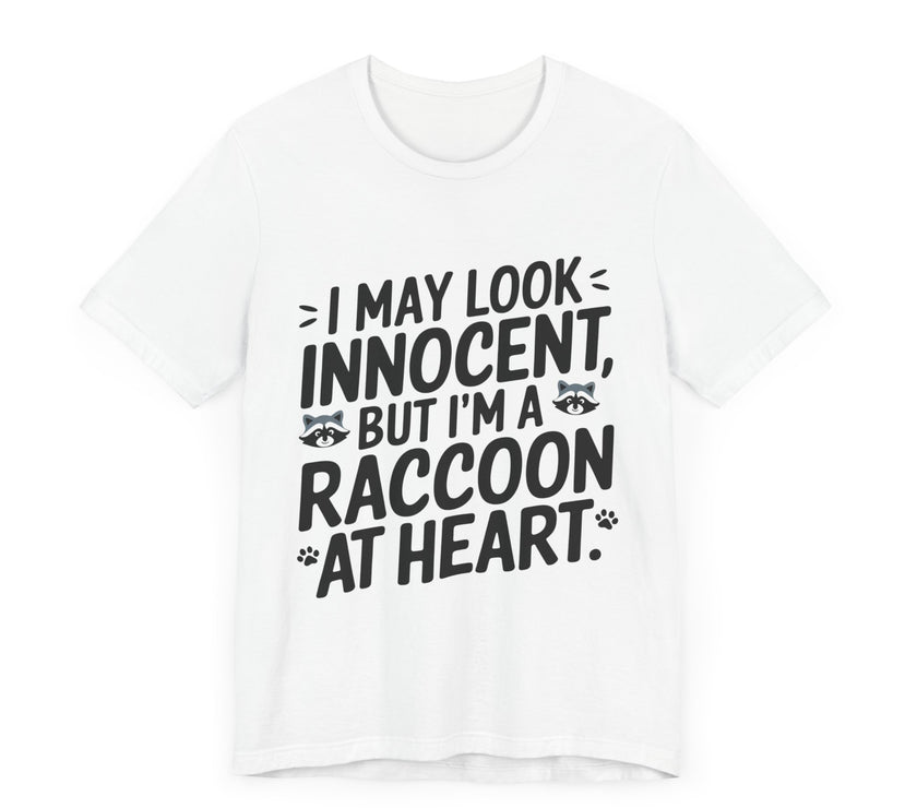 I May Look Innocent, But I'm Raccoon at Heart - Funny Raccoon T-Shirt