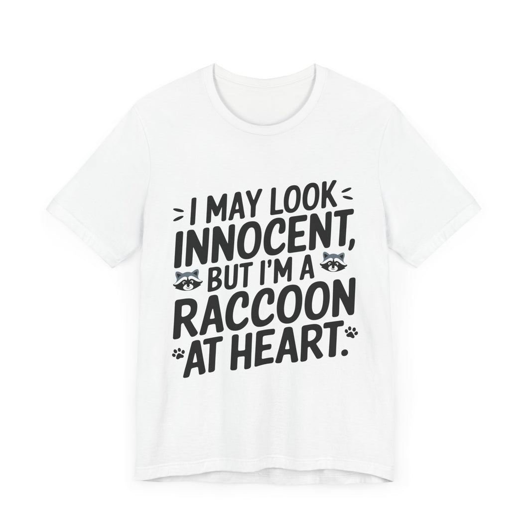 I May Look Innocent, But I'm Raccoon at Heart - Funny Raccoon T-Shirt