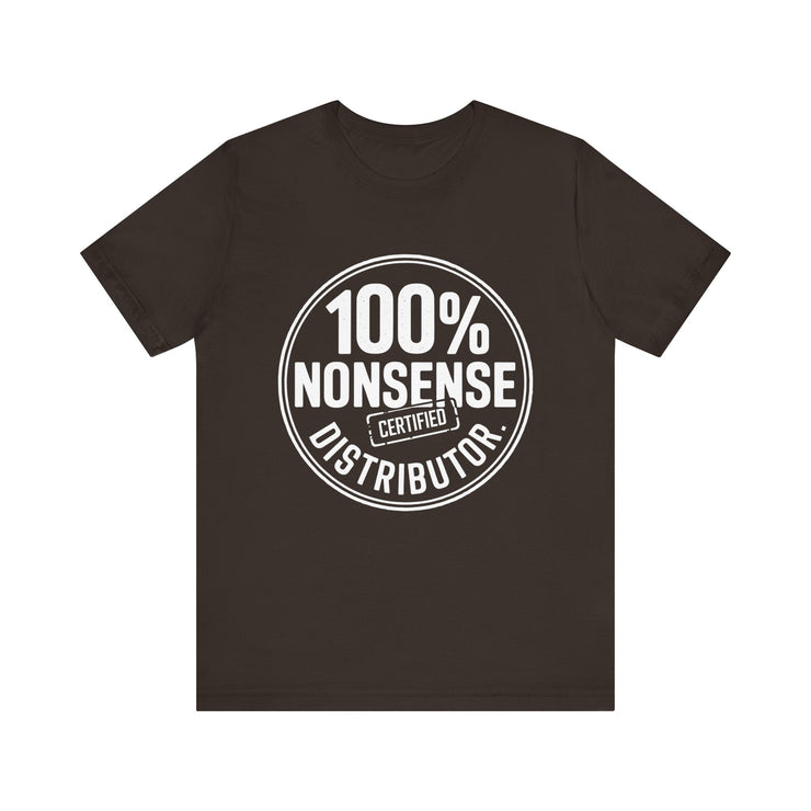 100% Certified Nonsense Distributor - Funny and Sarcastic T-shirt