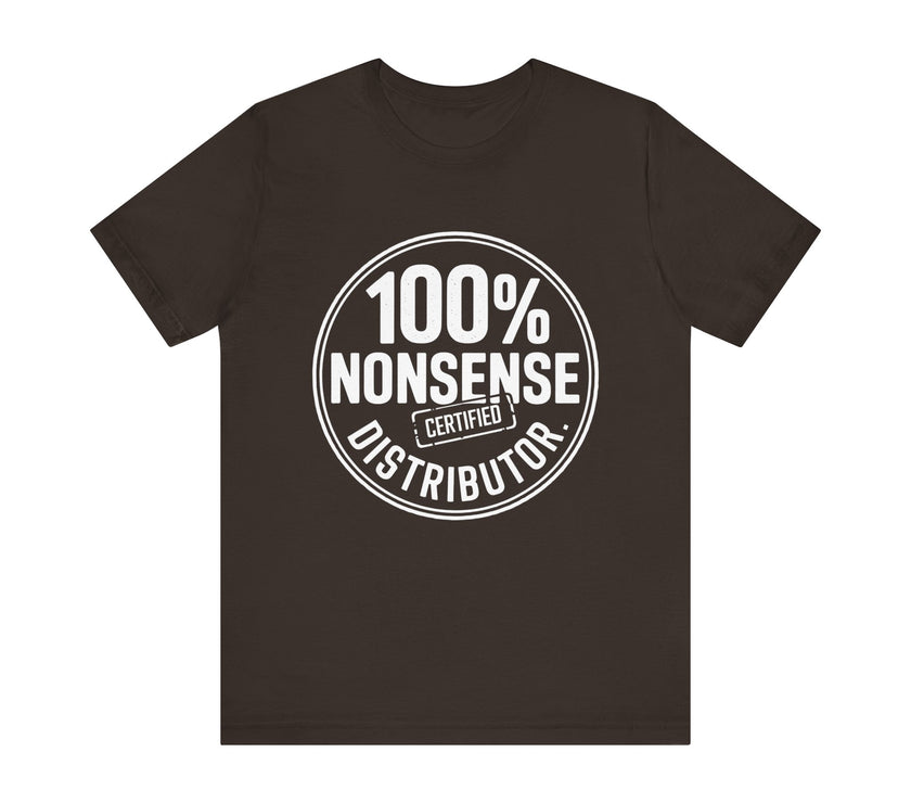 100% Certified Nonsense Distributor - Funny and Sarcastic T-shirt