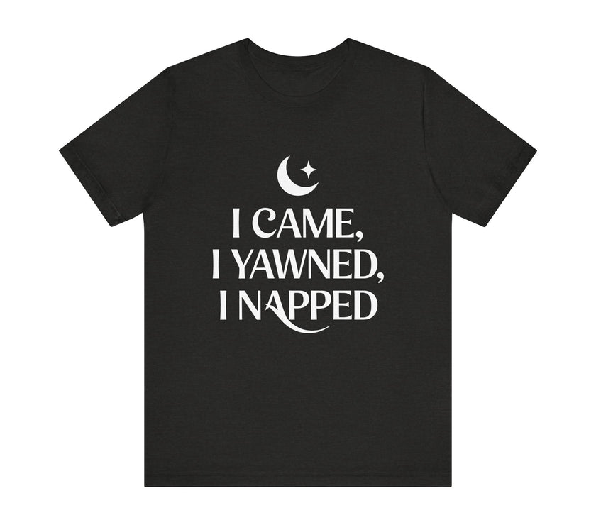 I Came, I Yawned, I Napped - Funny Sleep Lover T-Shirt