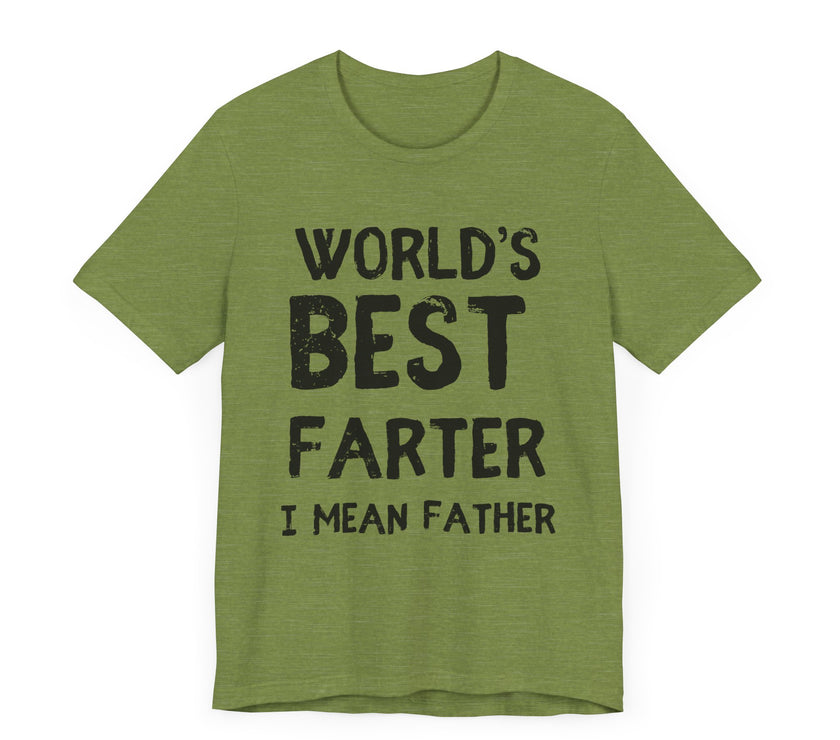 World’s Best Farter, I Mean Father - Funny Dad T-Shirt