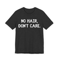 No Hair Don't Care - Funny Bald Dad T-Shirt