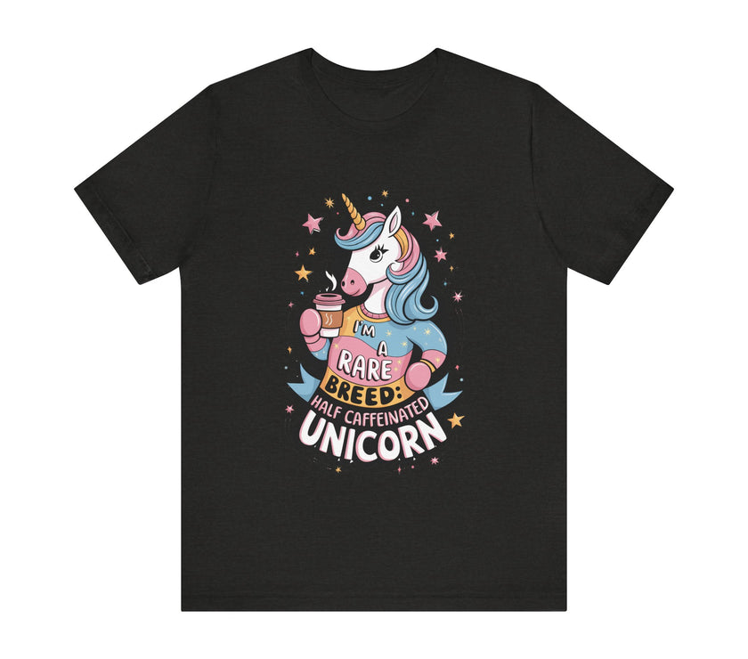 I'm A Rare Breed: Half Caffeinated Unicorn - Funny Coffee Lover T-Shirt