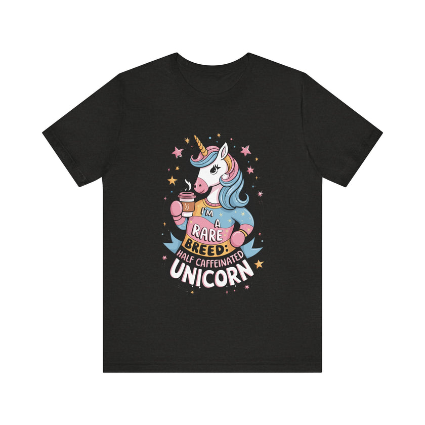 I'm A Rare Breed: Half Caffeinated Unicorn - Funny Coffee Lover T-Shirt