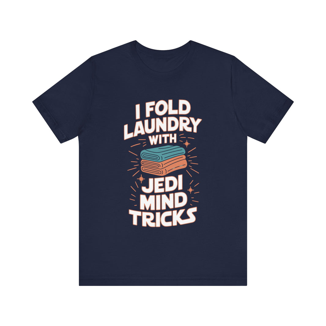 I Fold Laundry with Jedi Mind Tricks - Funny Dad and Husband T-Shirt