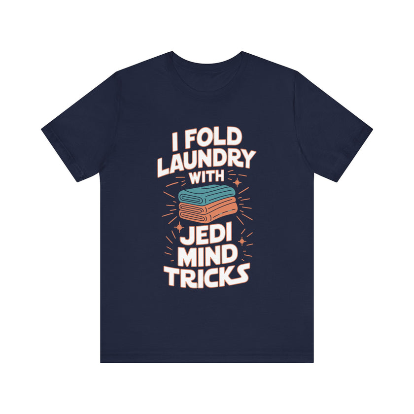 I Fold Laundry with Jedi Mind Tricks - Funny Dad and Husband T-Shirt