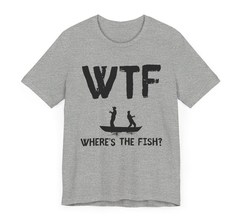 WTF: Where’s the Fish - Funny Fishing T-Shirt