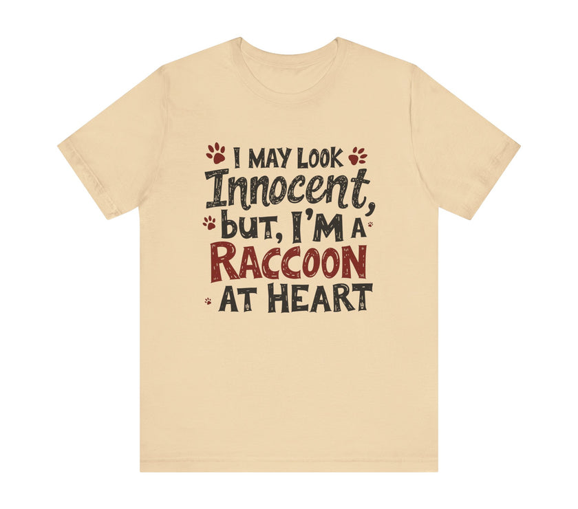 I May Look Innocent, But I'm a Raccoon at Heart - Funny Raccoon T-Shirt