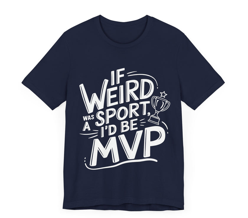 "If Weird Was a Sport, I'd Be MVP" Quirky T-shirt