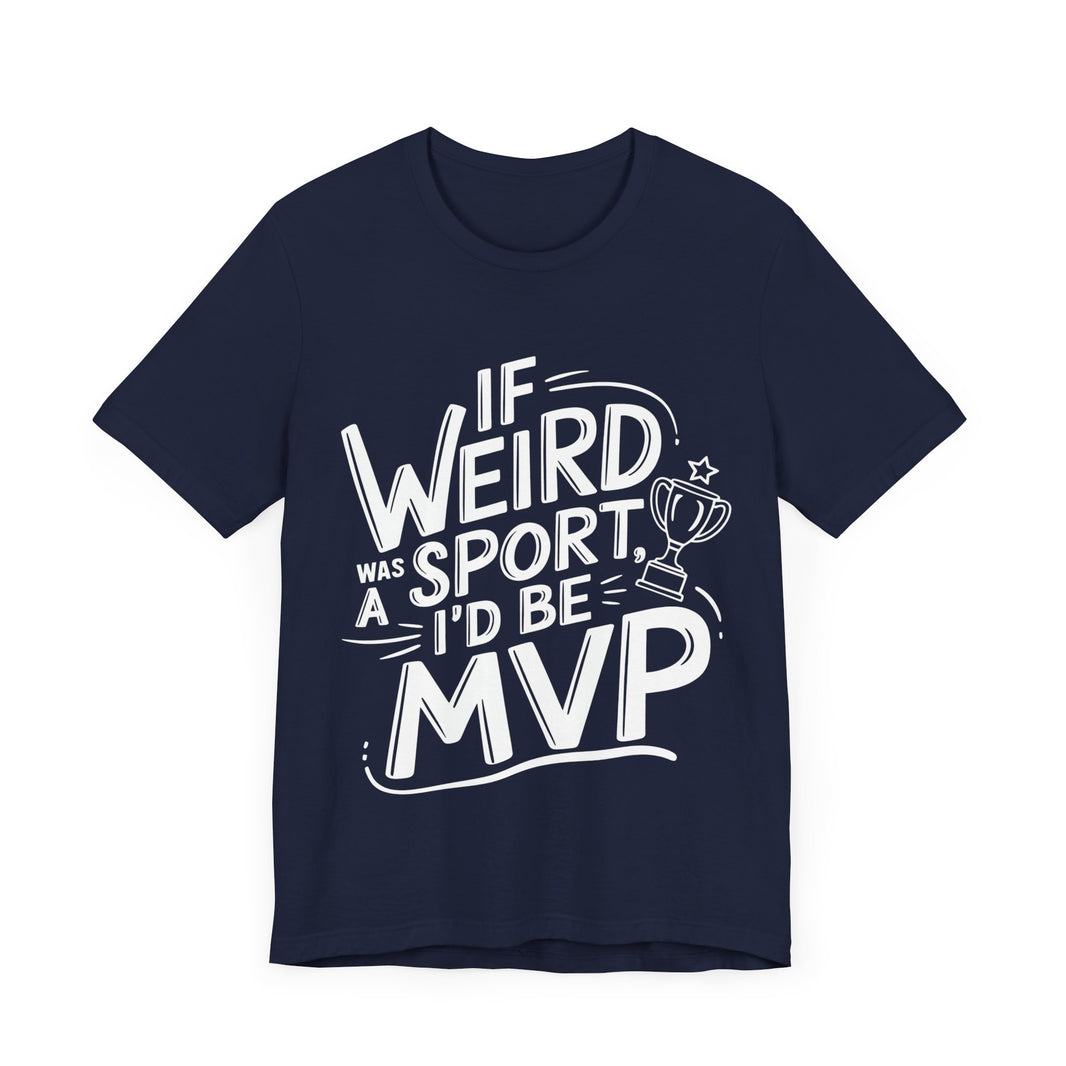 "If Weird Was a Sport, I'd Be MVP" Quirky T-shirt