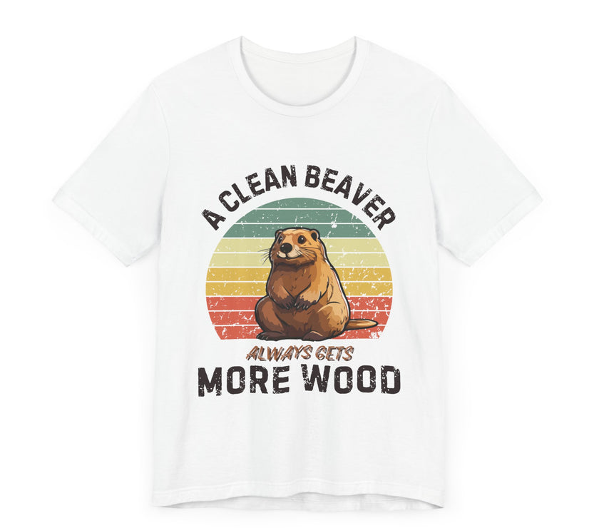 A Clean Beaver Always Gets More Wood - Funny Pun