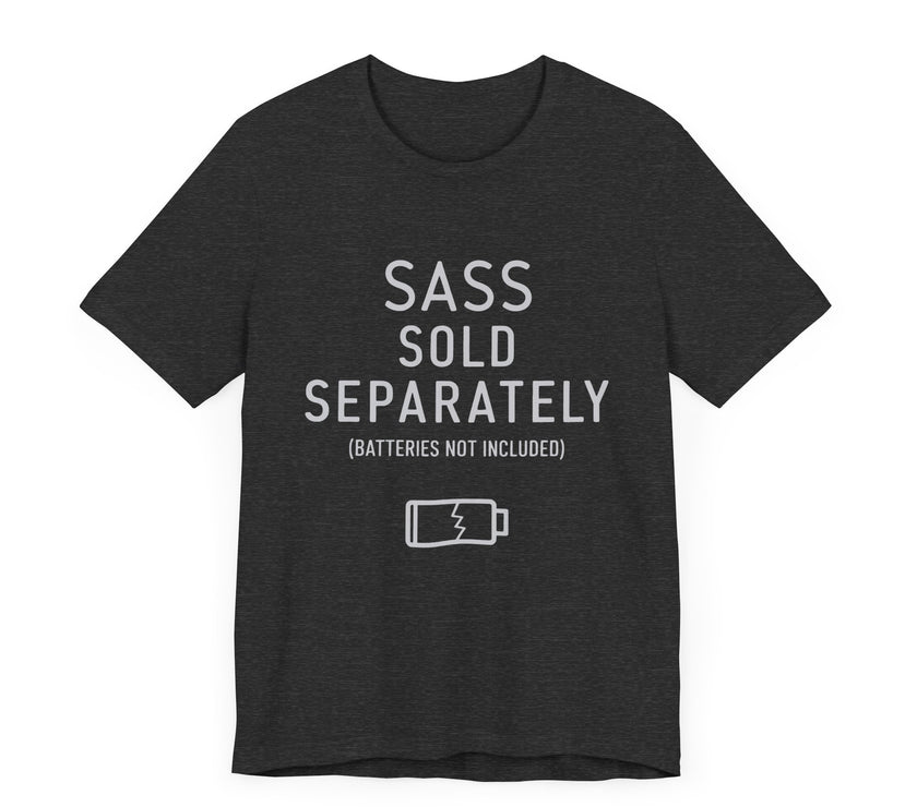 Sass Sold Separately - Funny Low Energy T-Shirt