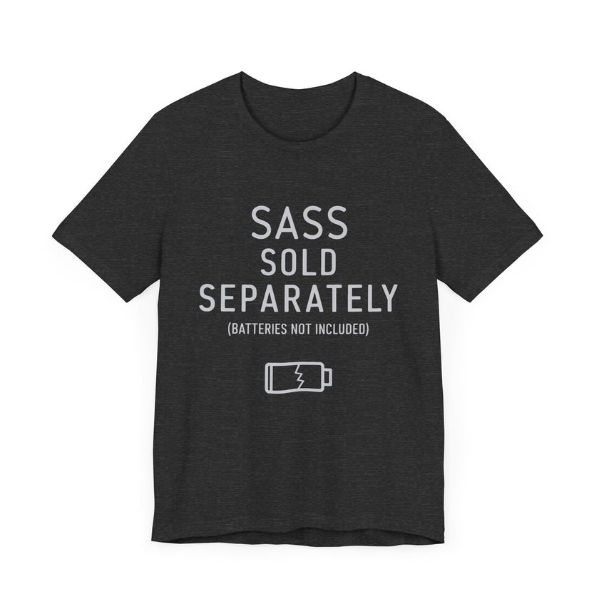 Sass Sold Separately - Funny Low Energy T-Shirt