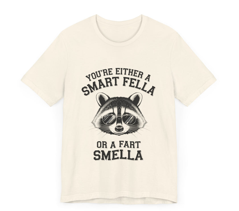 You’re Either a Smart Fella or a Fart Smella - Funny Raccoon T-Shirt