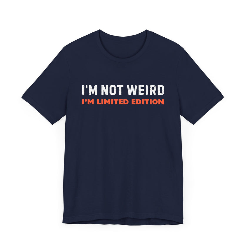 "I'm Not Weird, I'm Limited Edition" Quirky Humor T-Shirt