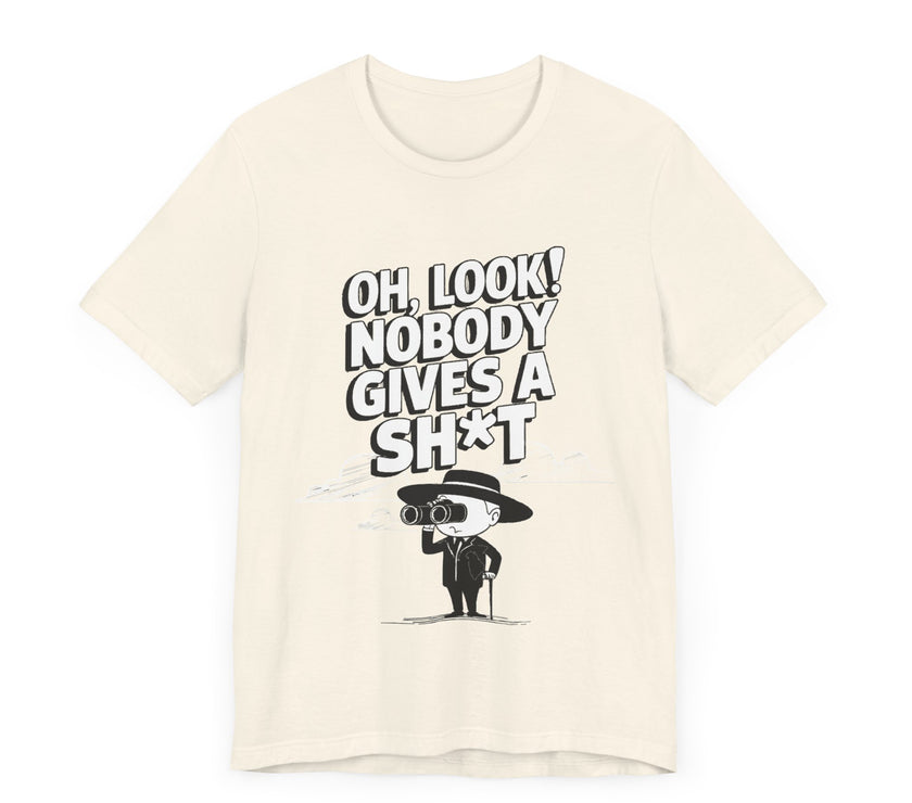 Oh Look! Nobody Gives a Sh*t - Funny Sarcastic T-Shirt