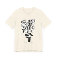 Oh Look! Nobody Gives a Sh*t - Funny Sarcastic T-Shirt