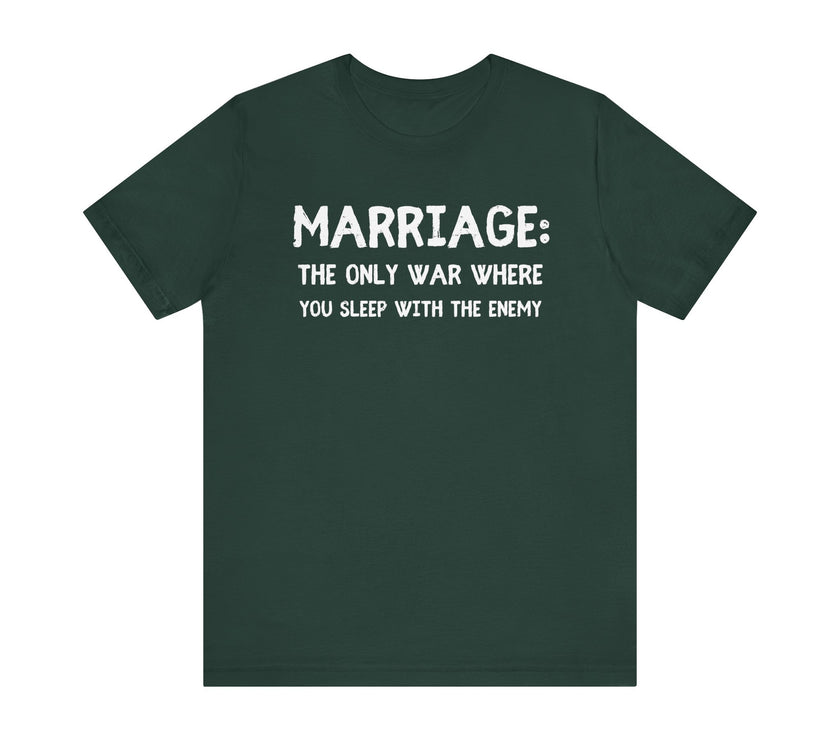 Marriage: The Only War Where You Sleep with the Enemy- Funny Husband T-Shirt