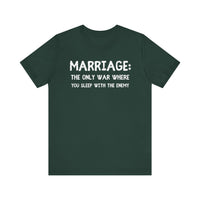 Marriage: The Only War Where You Sleep with the Enemy- Funny Husband T-Shirt