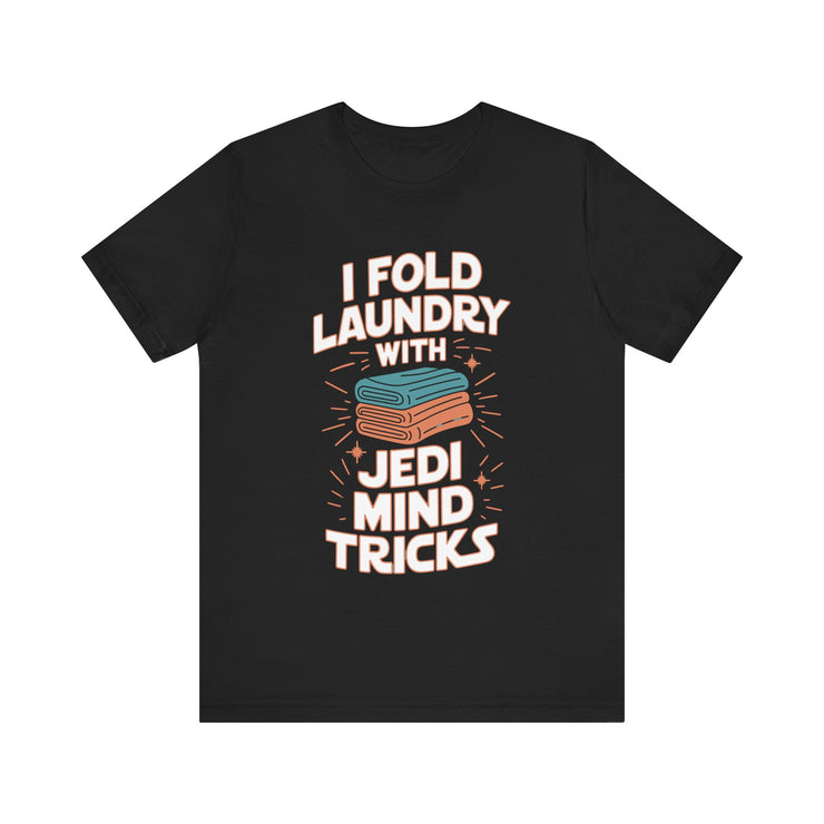 I Fold Laundry with Jedi Mind Tricks - Funny Dad and Husband T-Shirt