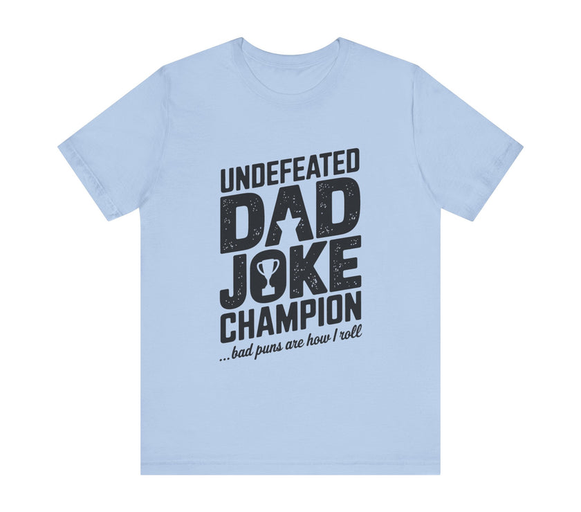 Undefeated Dad Joke Champion - Bad Puns Are How I Roll - Funny T-Shirt