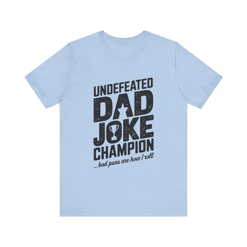 Undefeated Dad Joke Champion - Bad Puns Are How I Roll - Funny T-Shirt