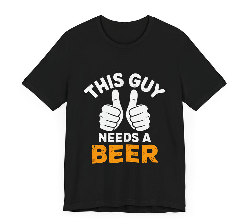 This Guy Needs a Beer - Funny and Relaxed T-Shirt