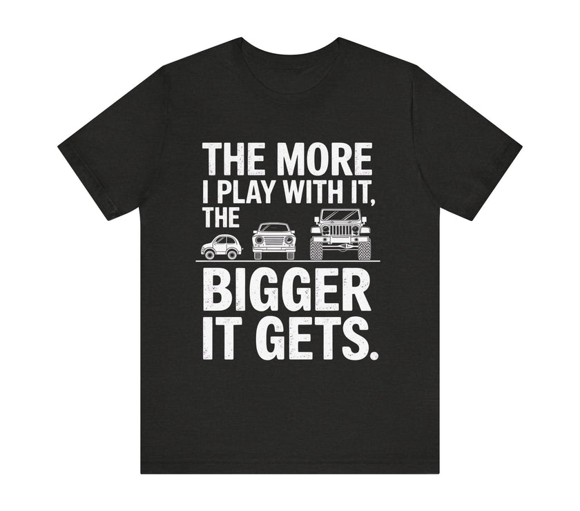 "The More I Play, The Bigger It Gets" Funny Double Meaning Car Evolution T-Shirt