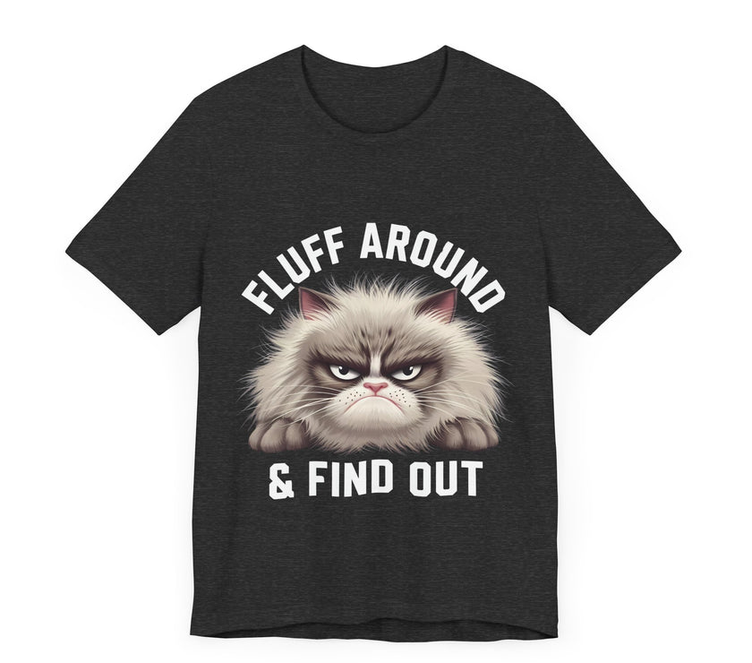 Fluff Around and Find Out - Funny Grumpy Cat T-Shirt