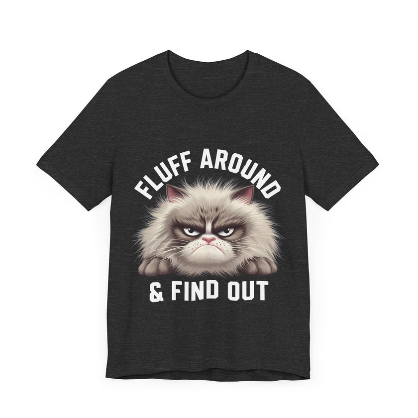 Fluff Around and Find Out - Funny Grumpy Cat T-Shirt