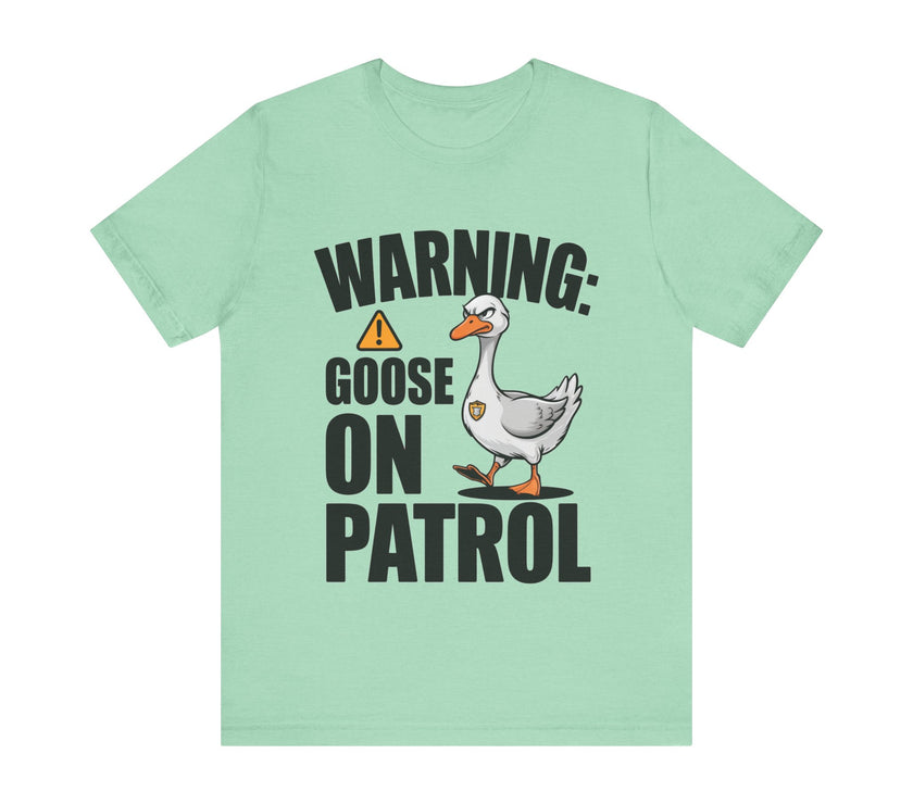 Warning: Goose on Patrol - Funny Geese T-Shirt