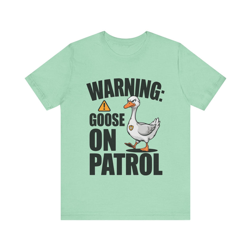 Warning: Goose on Patrol - Funny Geese T-Shirt