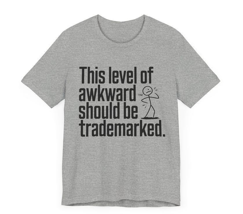 This Level of Awkward Should Be Trademarked - Funny and Relatable Unisex T-Shirt