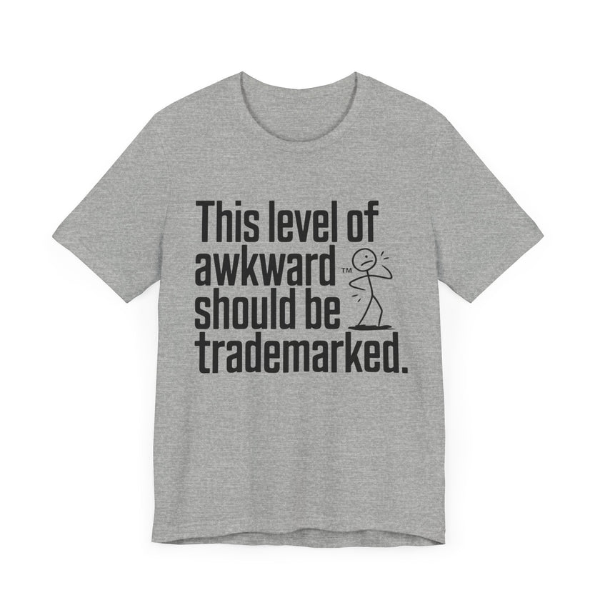 This Level of Awkward Should Be Trademarked - Funny and Relatable Unisex T-Shirt