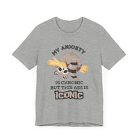 My Anxiety Is Chronic, but My Ass Is Iconic - Funny Raccoon T-Shirt