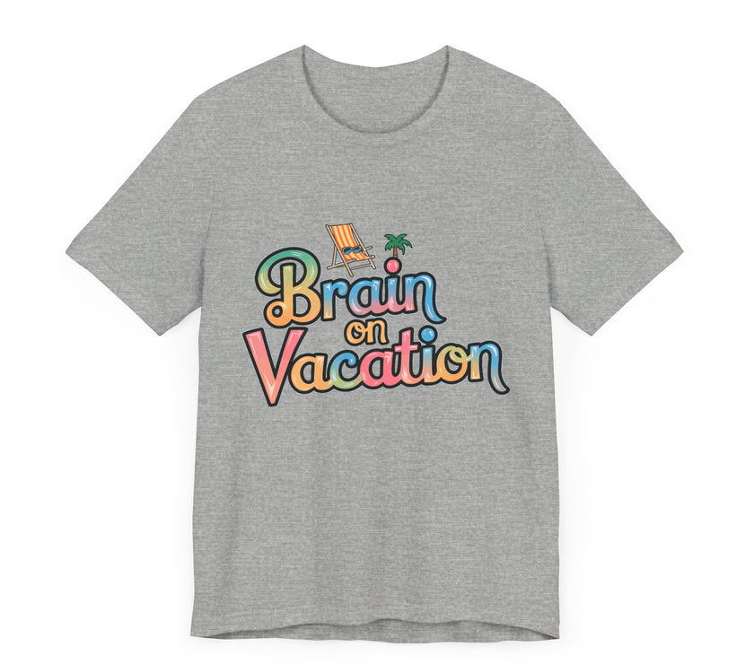 Brain on Vacation - Funny Summer T-Shirt