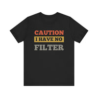 Caution: I Have No Filter T-Shirt