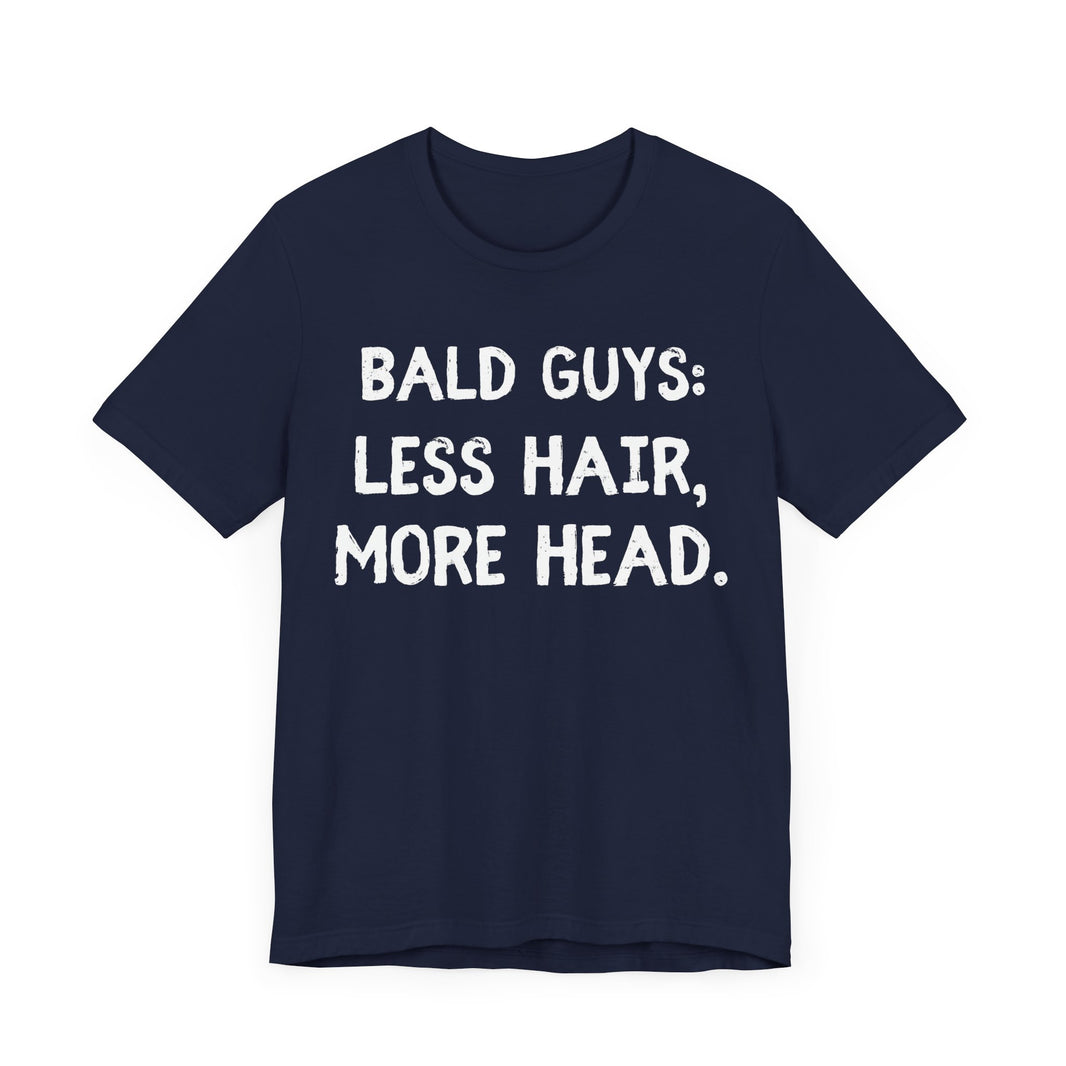 Bald Guys: Less Hair, More Head - Funny Bald Dad T-Shirt