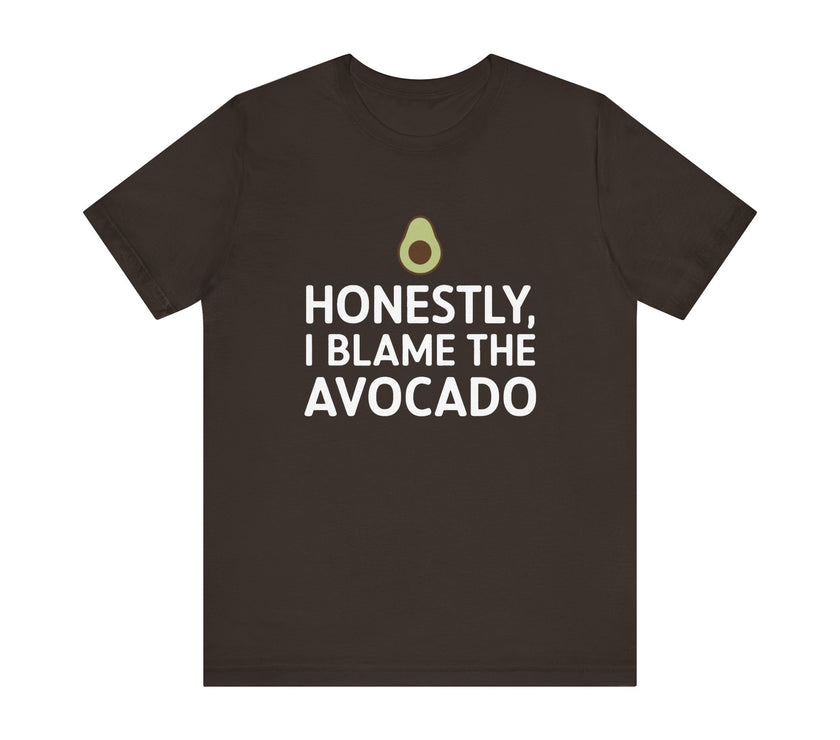 Honestly, I Blame the Avocado - Funny Foodie T-Shirt