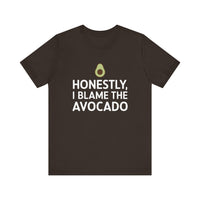 Honestly, I Blame the Avocado - Funny Foodie T-Shirt