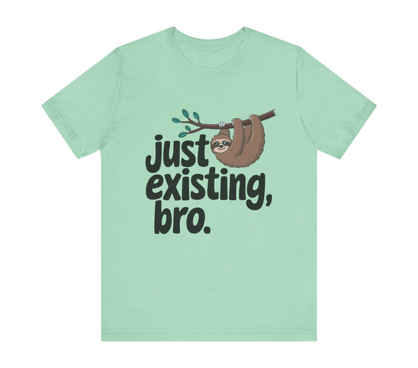 Just Existing Bro Sloth Lazy Humor T-Shirt