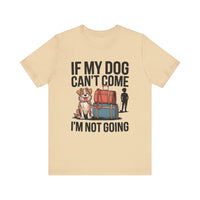 Dog Lover Tee - If My Dog Can't Come I'm Not Going